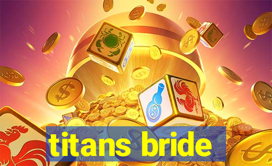 titans bride